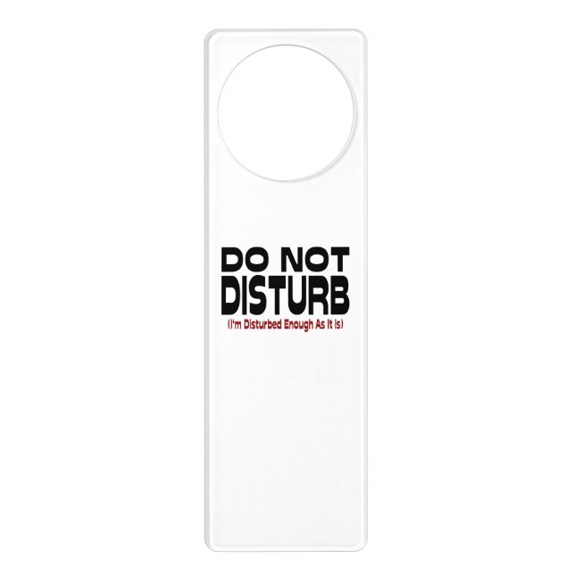 Do Not Disturb - I'm Disturbed Enough As It Is Door Hanger (Front)