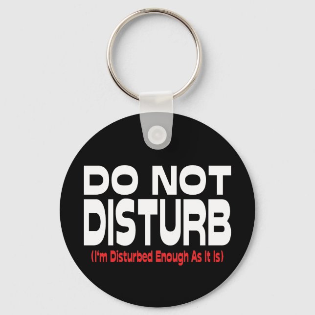 Do Not Disturb - I'm Disturbed Enough As It Is Keychain (Front)