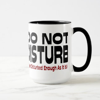 Do Not Disturb - I'm Disturbed Enough As It Is Mug