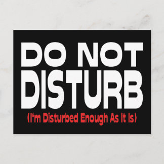 Do Not Disturb - I'm Disturbed Enough As It Is Postcard