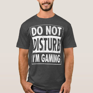 Do Not Disturb Im Gaming Funny design T-Shirt