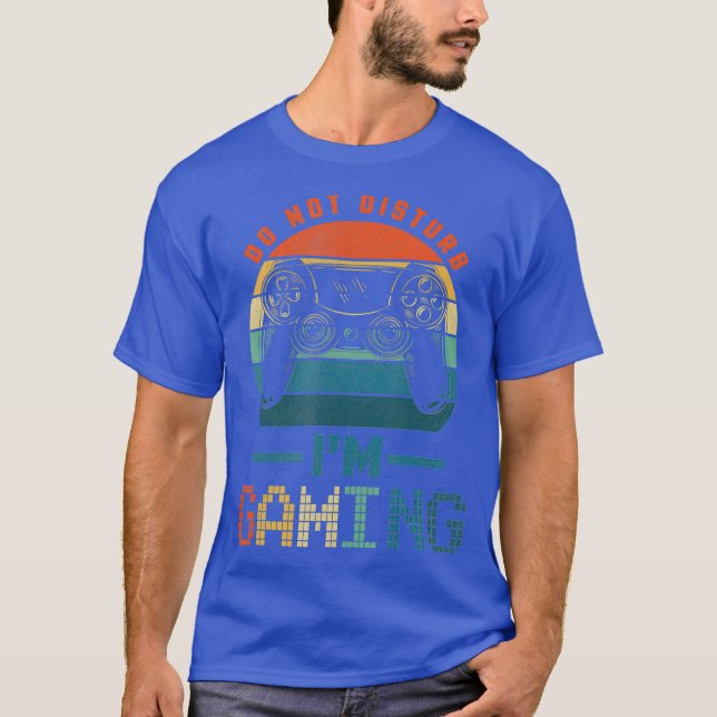 Do Not Disturb Im Gaming  Video Gamer For Gamers T-Shirt (Front)