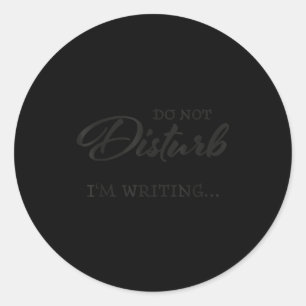 Do Not Disturb - I'm Writing Classic Round Sticker