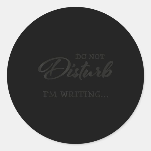 Do Not Disturb - I'm Writing  Classic Round Sticker (Front)