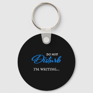 Do Not Disturb - I'm Writing  Keychain