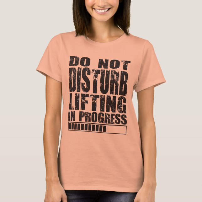 Do Not Disturb - Lifting in Progress - Gym Shirt (Front)