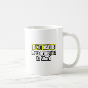 Do Not Disturb...Meteorologist At Work Coffee Mug