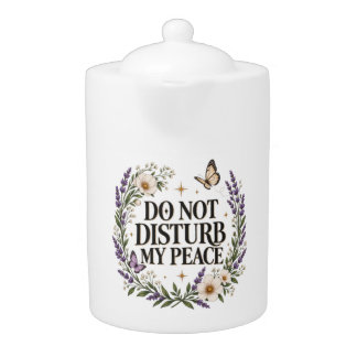 Do Not Disturb My Peace Floral Botanical Self Care Teapot