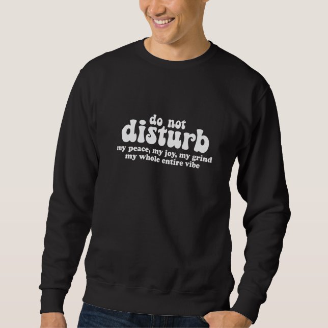 Do Not Disturb My Peace My Joy My Vibe Sweatshirt (Front)