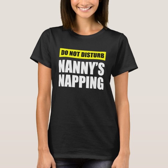 Do Not Disturb Nanny's Napping T-Shirt (Front)