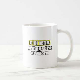 Do Not Disturb...Orthopedist At Work Coffee Mug