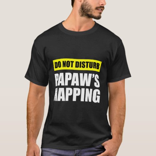 Do Not Disturb PapawS Napping T_Shirt