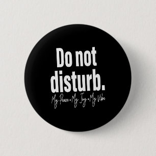 Do Not Disturb Peace Joy Vibe, Funny Sarcastic Quo Button