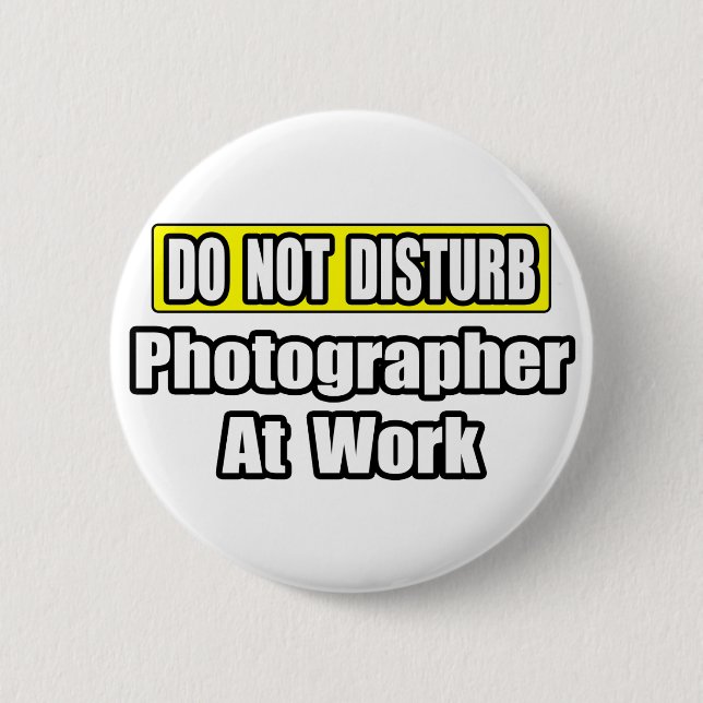 Do Not Disturb...Photographer At Work Pinback Button (Front)