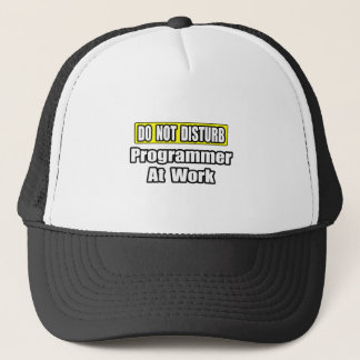 Do Not Disturb...Programmer At Work Trucker Hat