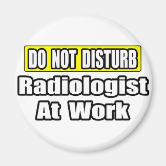 Do Not Disturb...Radiologist At Work Magnet