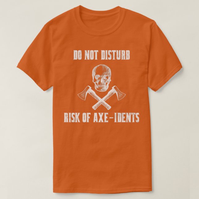 Do Not Disturb Risk Of AxeIdents Axe Throwing Pun T-Shirt (Design Front)