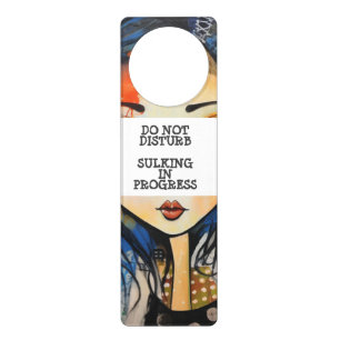 Do not disturb Sulking in progress Door Hanger