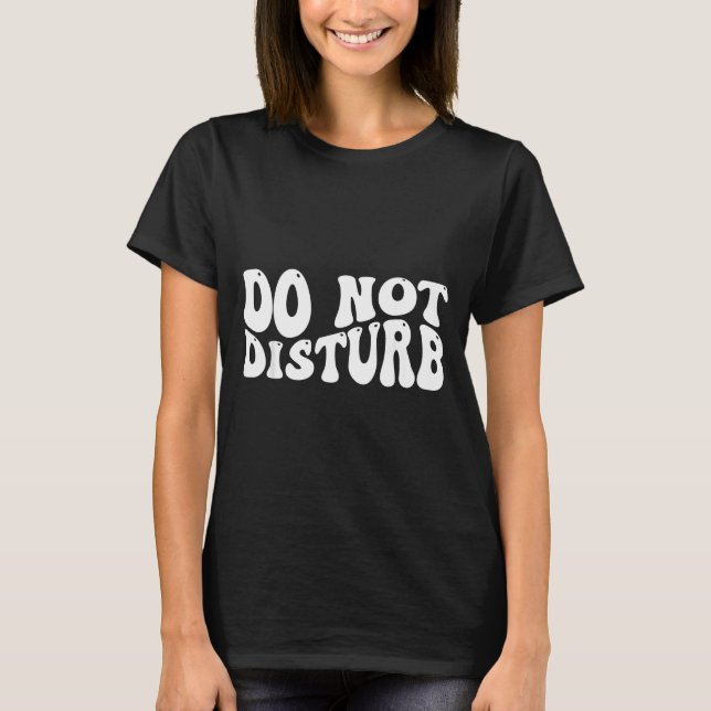 Do Not Disturb  T-Shirt (Front)