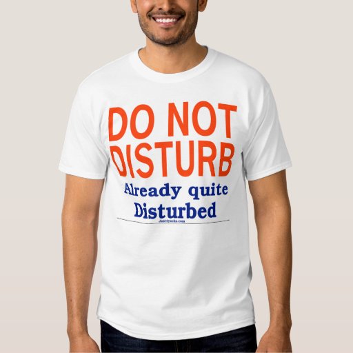 Do Not Disturb T Shirts | Zazzle