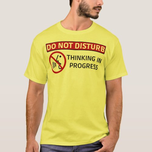 DO NOT DISTURBThinking in Progress T_Shirt