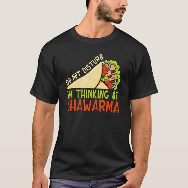 Do Not Disturb Thinking Of Shawarma Dish Shawarma T-Shirt (Front)