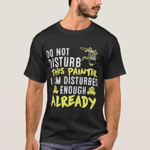 Do Not Disturb This Painter Funny Artist Sayings  T_Shirt