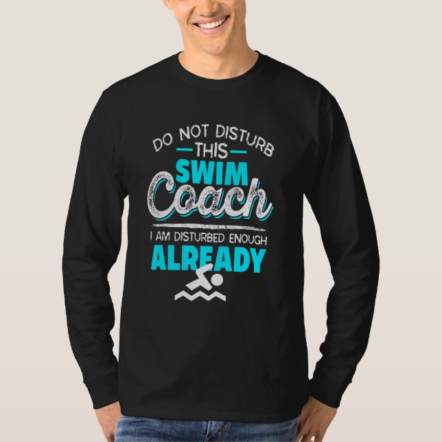 Do Not Disturb This Swim Coach  Coach Present T-Shirt (Front)