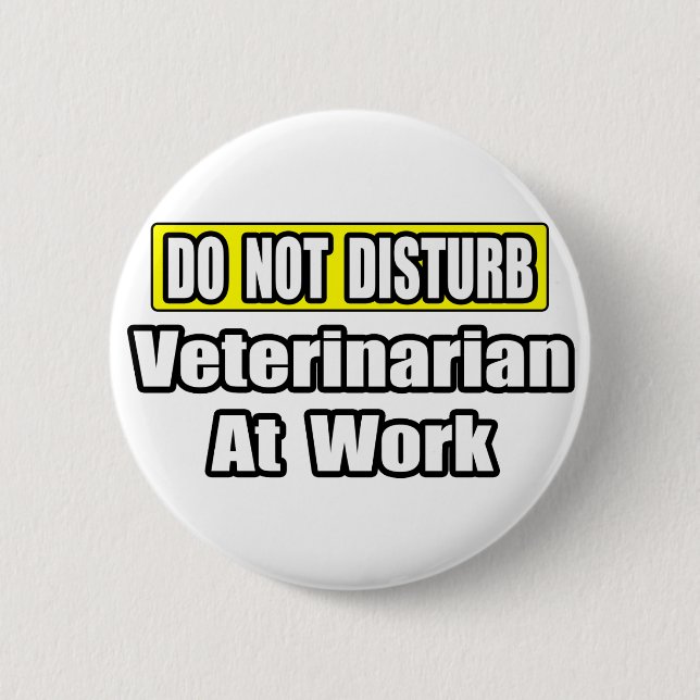 Do Not Disturb...Veterinarian At Work Button (Front)
