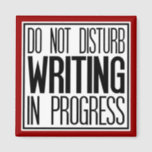 Do Not Disturb Writing In Progress Magnet<br><div class="desc">Post this magnet near where you diligently on your craft of writing,  whether it is the next great novel,  screenplay,  or short story.</div>