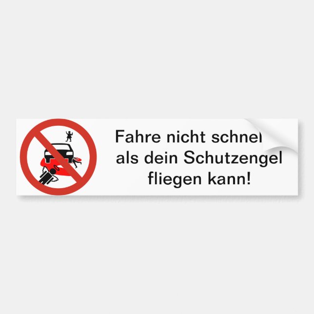 Do not drive faster than your guardian angel .... bumper sticker (Front)