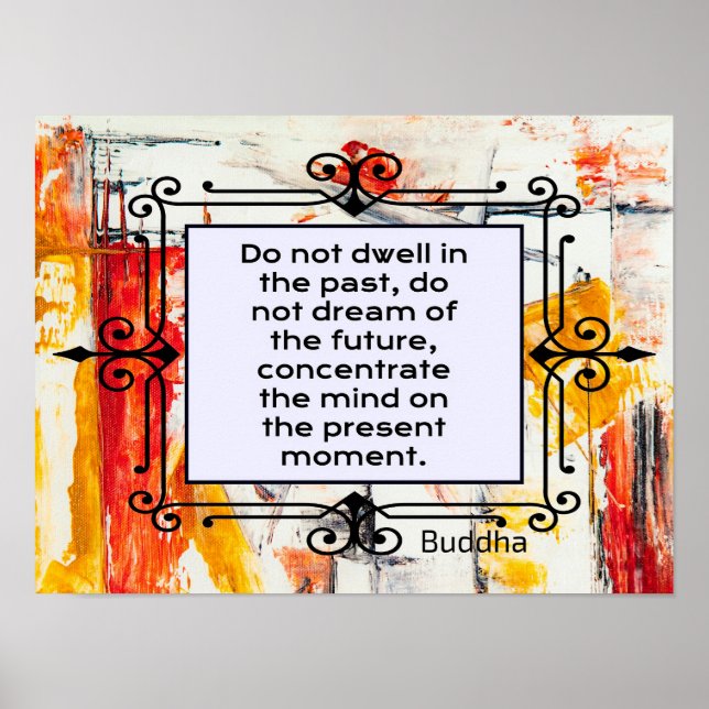 Do Not Dwell in the past, A Buddha quotation Poster (Front)