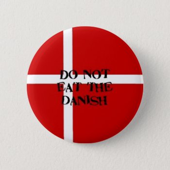 Do Not Eat Danish Button by andernina at Zazzle