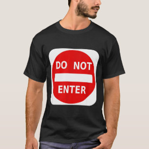 Do Not Enter Street Traffic Sign S T-Shirt