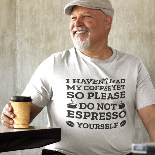 Do Not Espresso Yourself T_Shirt