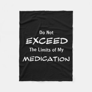 Do Not Exceed The Limits Of My Medication Funny No Fleece Blanket