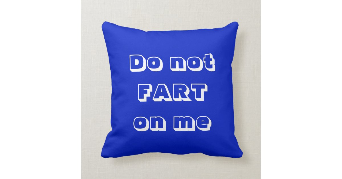Do not Fart on me Throw Pillow
