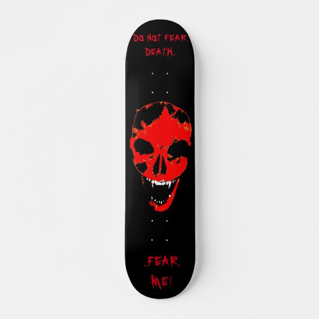 DO NOT FEAR DEATH... FEAR ME! - VAMPIRE SKATEBOARD (Front)