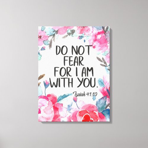 Do not fear I am with you quote Bible verse Isaiah Canvas Print