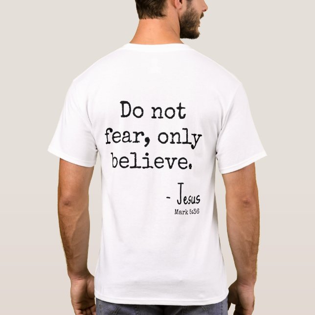 Do Not Fear Only Believe Scripture Inspirational T-Shirt (Back)