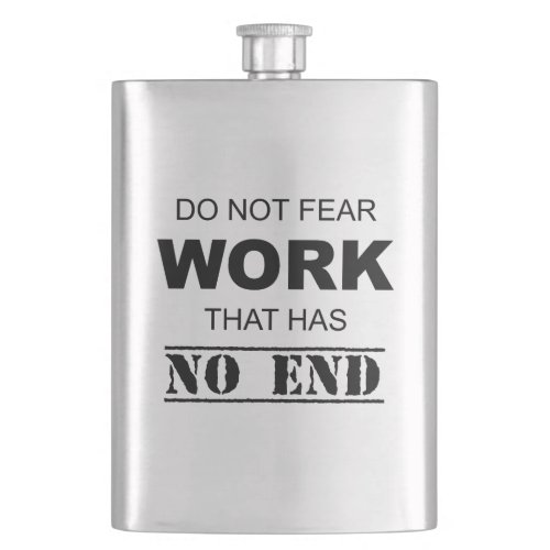 Do Not Fear Work That Has No End Flask