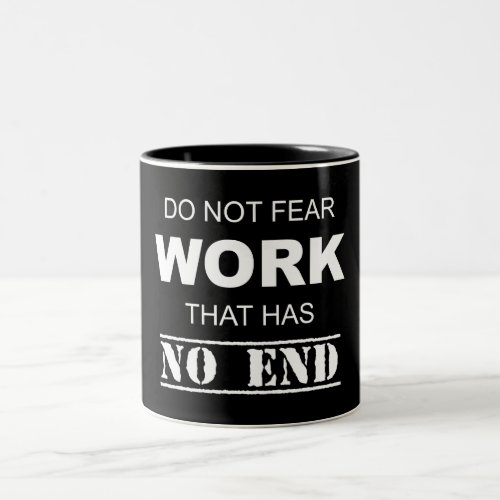 Do Not Fear Work That Has No End Two_Tone Coffee Mug