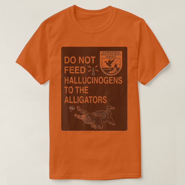 Do Not Feed Hallucinogens To The Alligators Hippie T-Shirt (Design Front)