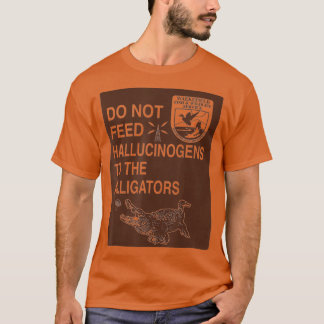 Do Not Feed Hallucinogens To The Alligators Hippie T-Shirt