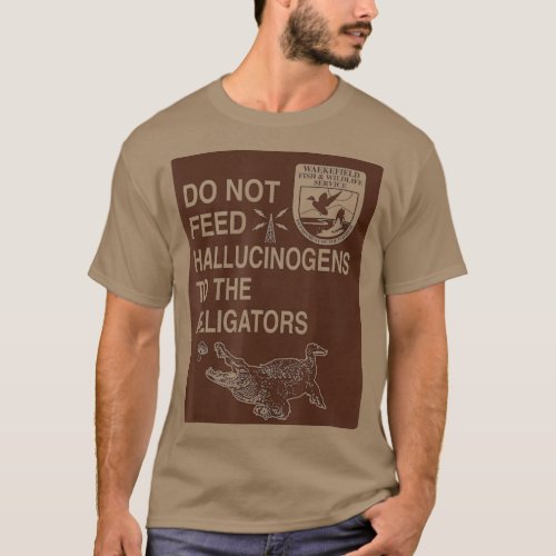 Do Not Feed Hallucinogens To The Alligators T_Shirt