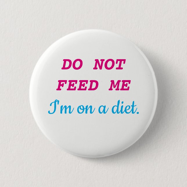 DO NOT FEED ME I'm on a diet. Pinback Button (Front)