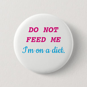 DO NOT FEED ME I'm on a diet. Pinback Button