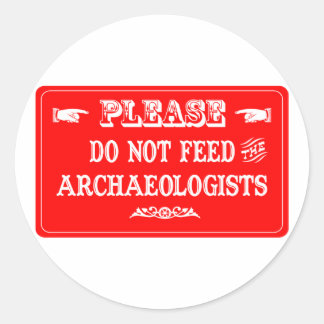 Do Not Feed The Archaeologists Classic Round Sticker