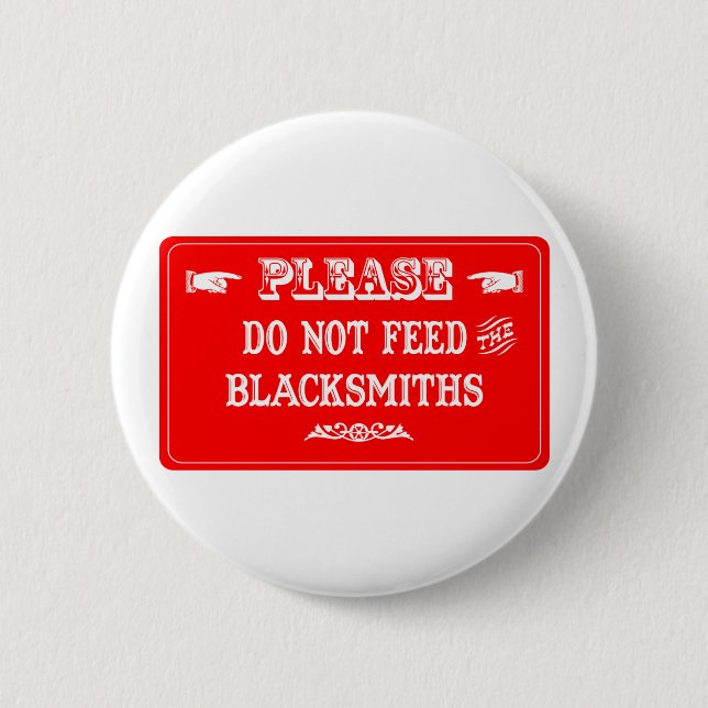 Do Not Feed The Blacksmiths Pinback Button (Front)