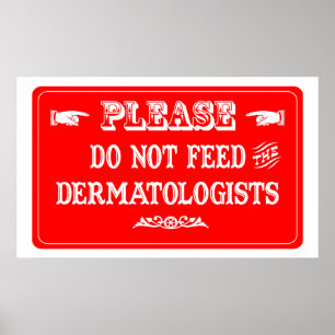 Do Not Feed The Dermatologists Poster